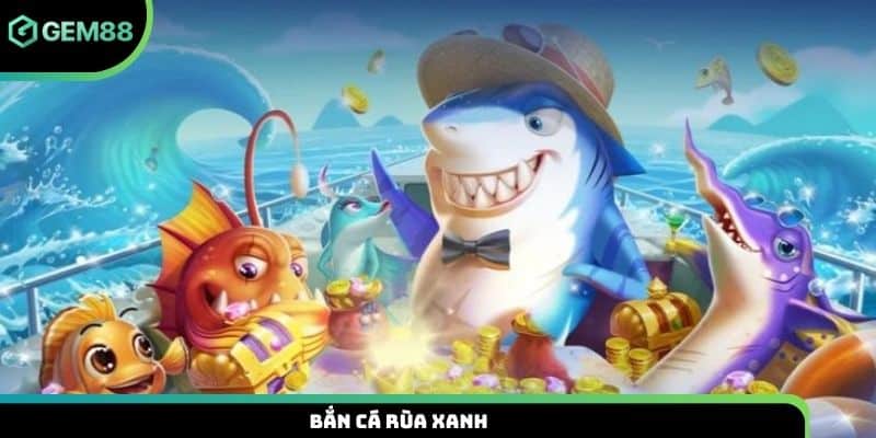 Bắn cá rùa xanh