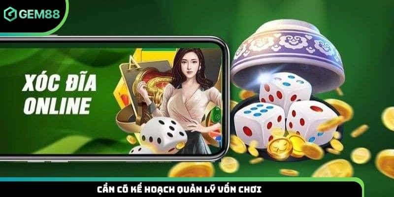 Cần có kế hoạch quản lý vốn chơi